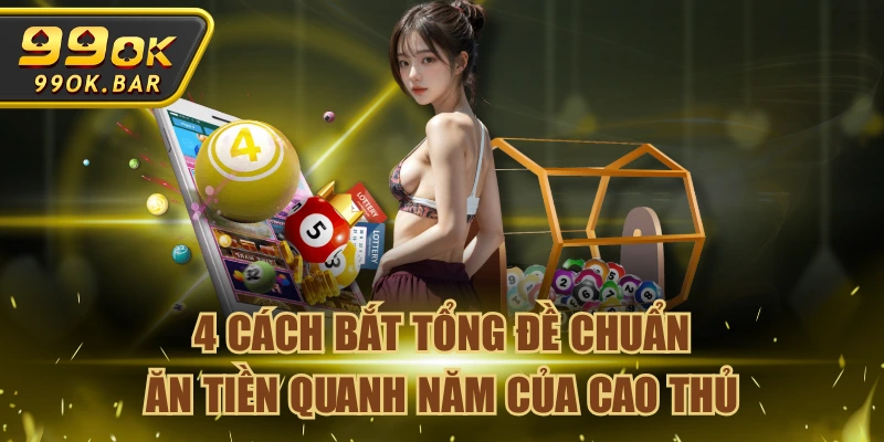 4 Cách Bắt Tổng Đề Chuẩn Ăn Tiền Quanh Năm Của Cao Thủ