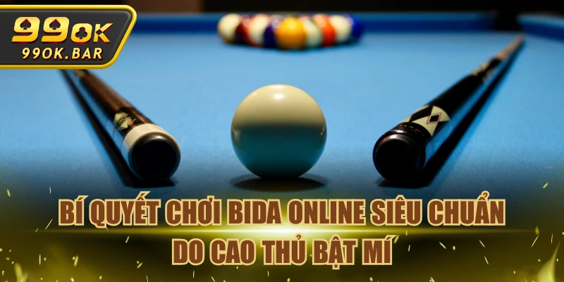 Bí Quyết Chơi Bida Online Siêu Chuẩn Do Cao Thủ Bật Mí