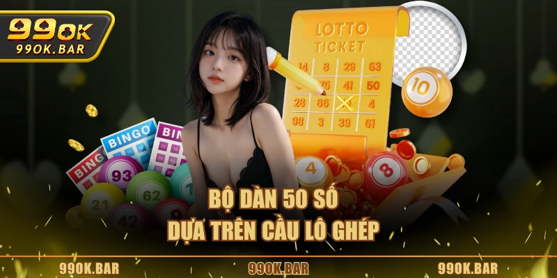 Bộ dàn 50 số dựa trên cầu lô ghép