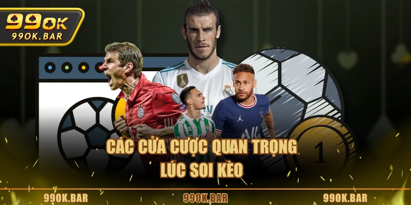 Các cửa cược quan trọng lúc soi kèo