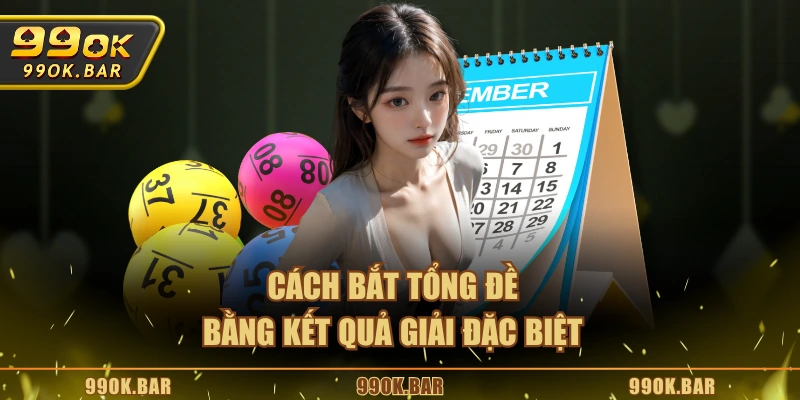 Cách bắt tổng đề bằng kết quả giải đặc biệt