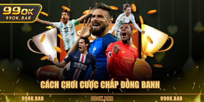 Cách chơi cược chấp đồng banh