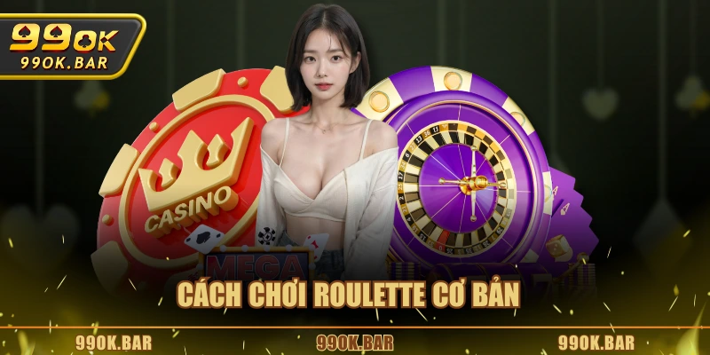Cách chơi Roulette cơ bản