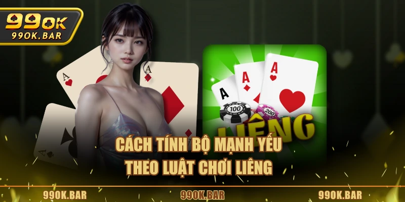 Cách tính bộ mạnh yếu theo luật chơi liêng