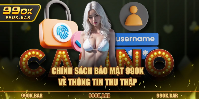 Chính sách bảo mật 99OK về thông tin thu thập