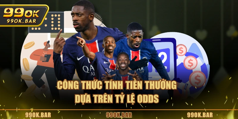 Công thức tính tiền thưởng dựa trên tỷ lệ Odds