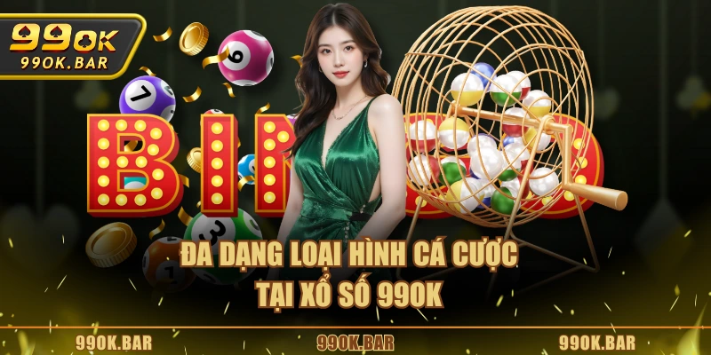 Đa dạng loại hình cá cược tại Xổ số 99OK