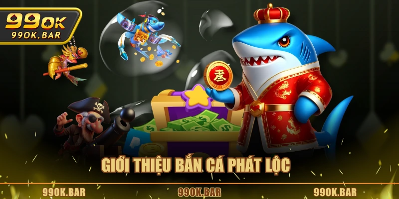 Giới thiệu Bắn Cá Phát Lộc