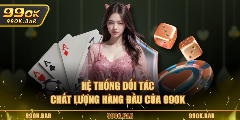 Hệ thống đối tác chất lượng hàng đầu của 99OK