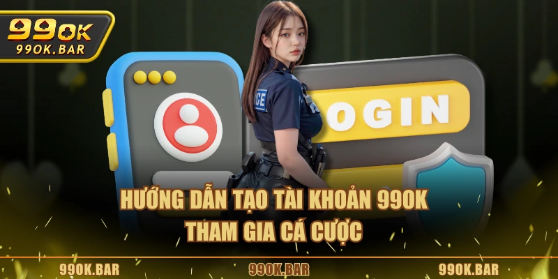 Hướng dẫn tạo tài khoản 99OK tham gia cá cược