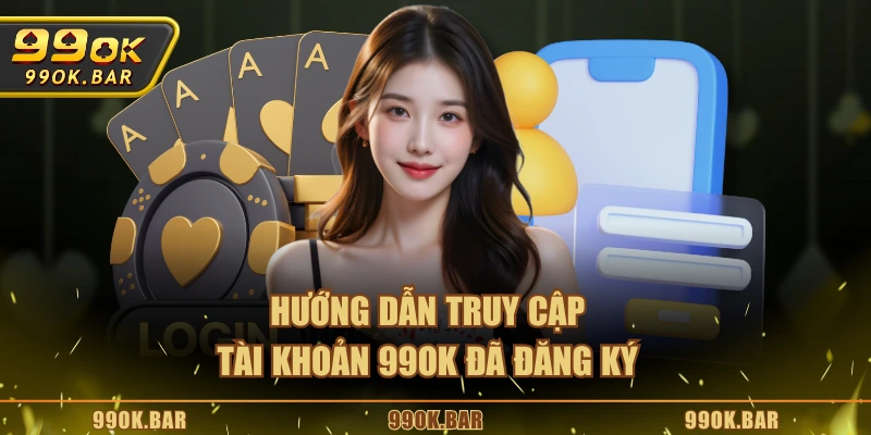 Hướng dẫn truy cập tài khoản 99OK đã đăng ký