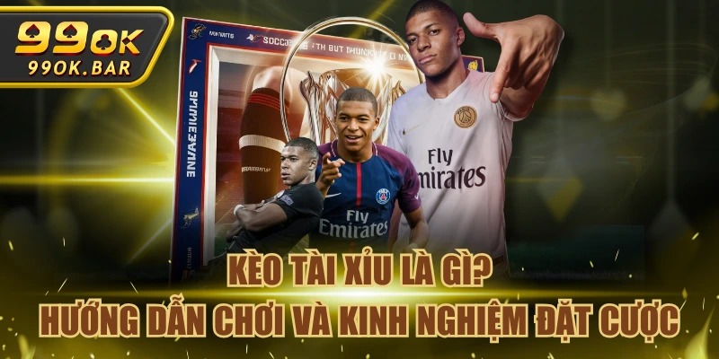 Kèo Tài Xỉu Là Gì? Hướng Dẫn Chơi Và Kinh Nghiệm Đặt Cược