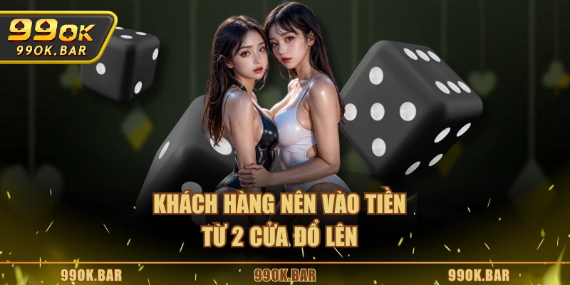 Khách hàng nên vào tiền từ 2 cửa đổ lên