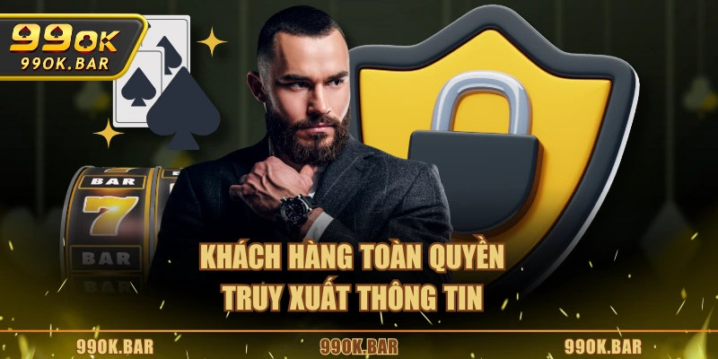 Khách hàng toàn quyền truy xuất thông tin