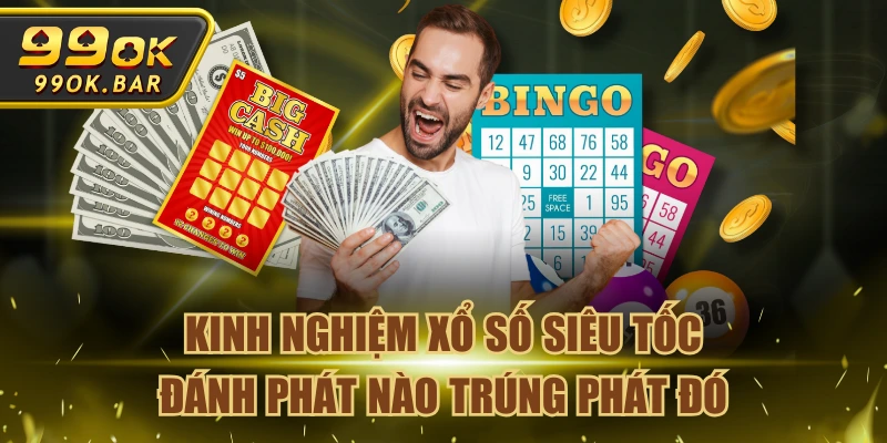 Kinh Nghiệm Xổ Số Siêu Tốc Đánh Phát Nào Trúng Phát Đó