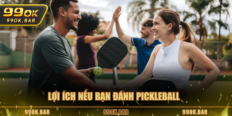 Lợi ích nếu bạn đánh Pickleball
