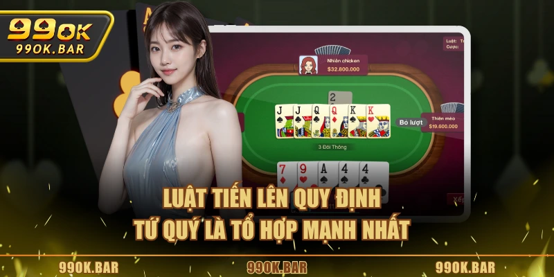 Luật Tiến Lên quy định Tứ quý là tổ hợp mạnh nhất