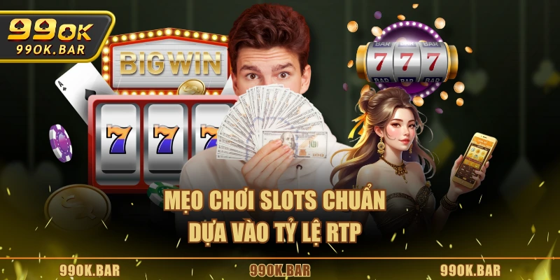 Mẹo chơi Slots chuẩn dựa vào tỷ lệ RTP