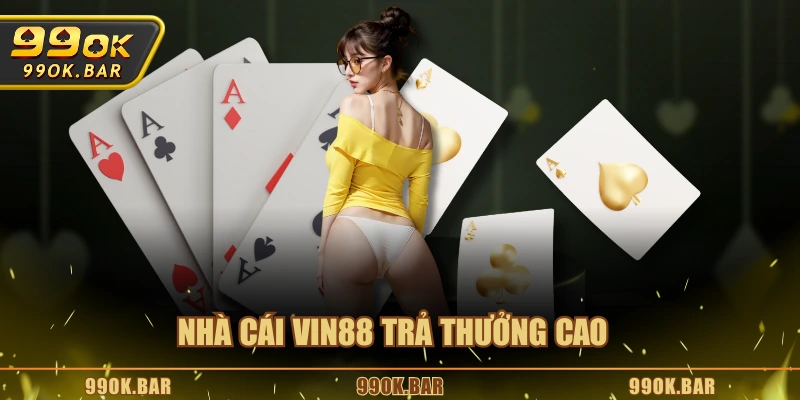Nhà cái VIN88 trả thưởng cao