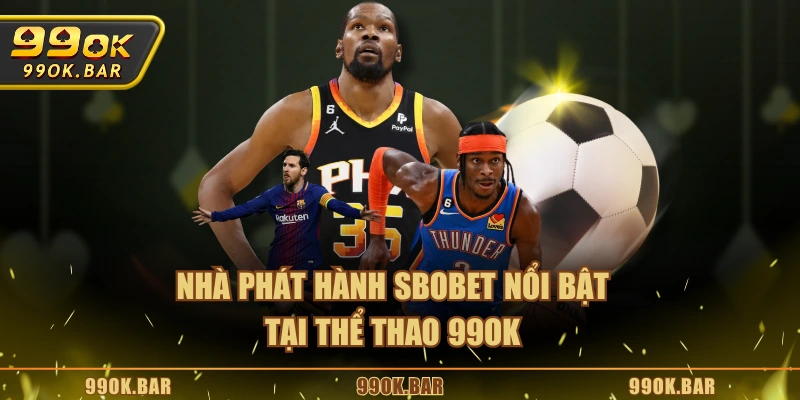 Nhà phát hành SBOBET nổi bật tại thể thao 99OK