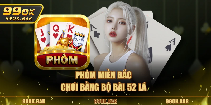 Phỏm Miền Bắc chơi bằng bộ bài 52 lá