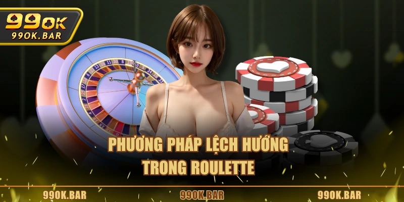 Phương pháp lệch hướng trong Roulette