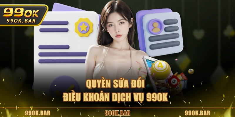 Quyền sửa đổi điều khoản dịch vụ 99OK