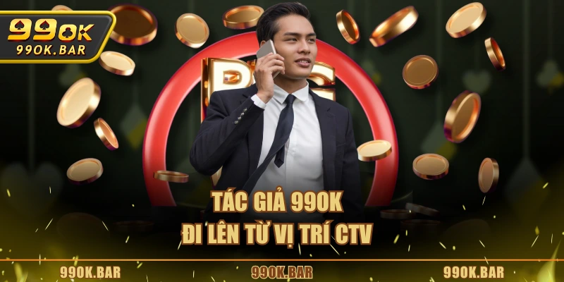 Tác giả 99OK đi lên từ vị trí CTV