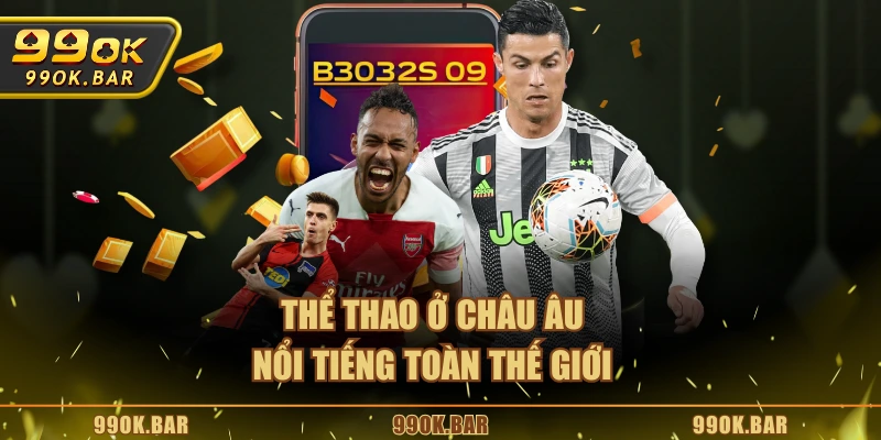 Thể thao ở Châu Âu nổi tiếng toàn thế giới