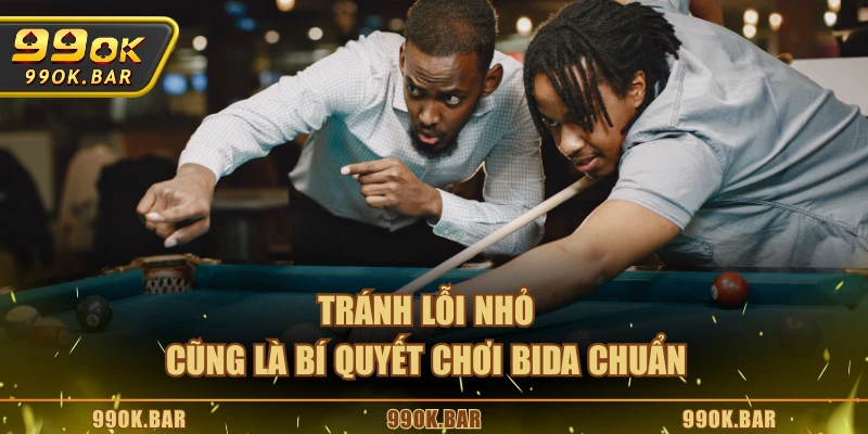 Tránh lỗi nhỏ cũng là bí quyết chơi Bida chuẩn