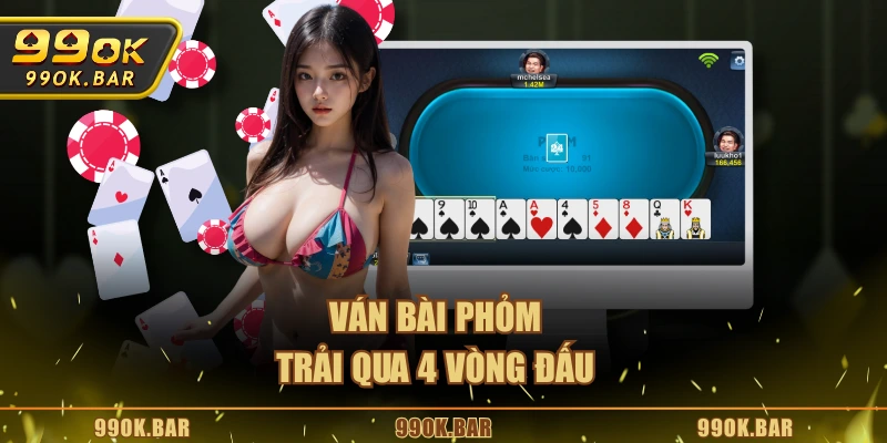 Ván bài Phỏm trải qua 4 vòng đấu