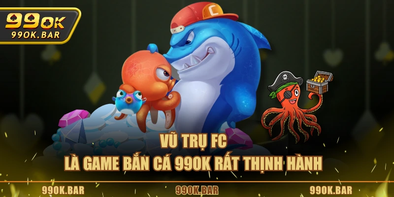 Vũ Trụ FC là game bắn cá 99OK rất thịnh hành